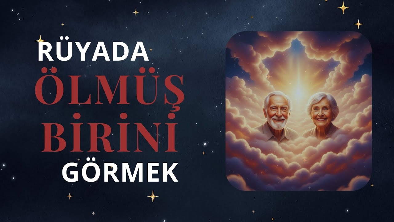 Rüyada Ölmüş Birini Görmek Ne Anlama Gelir? | Dini, Psikolojik ve Spiritüel Yorum