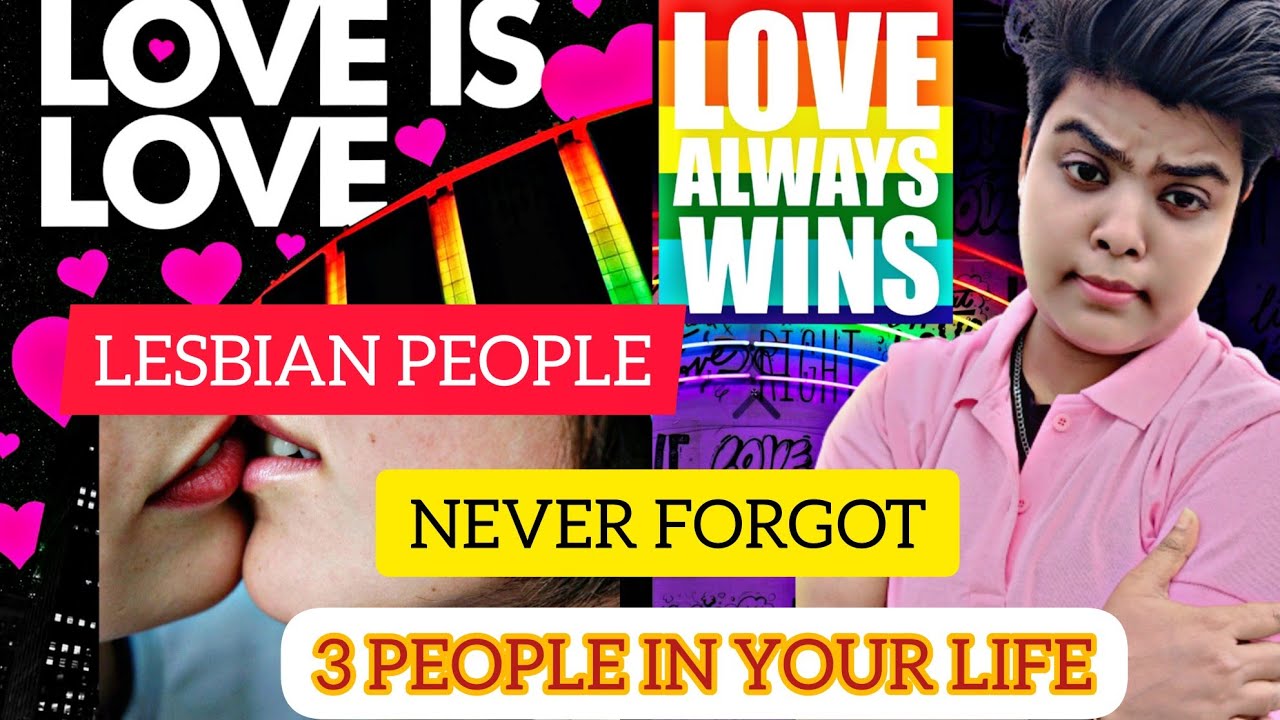 LESBIAN PEOPLE NEVER FORGOT 3 PEOPLE IN YOUR LIFE || Spread Posivity @LesbianTomboy12
