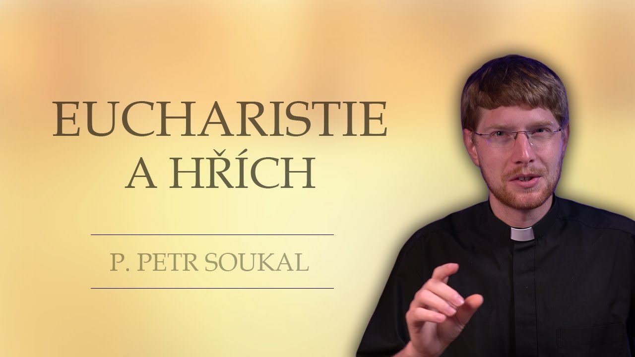 Eucharistie a hř&iacute;ch (P. Petr Soukal)