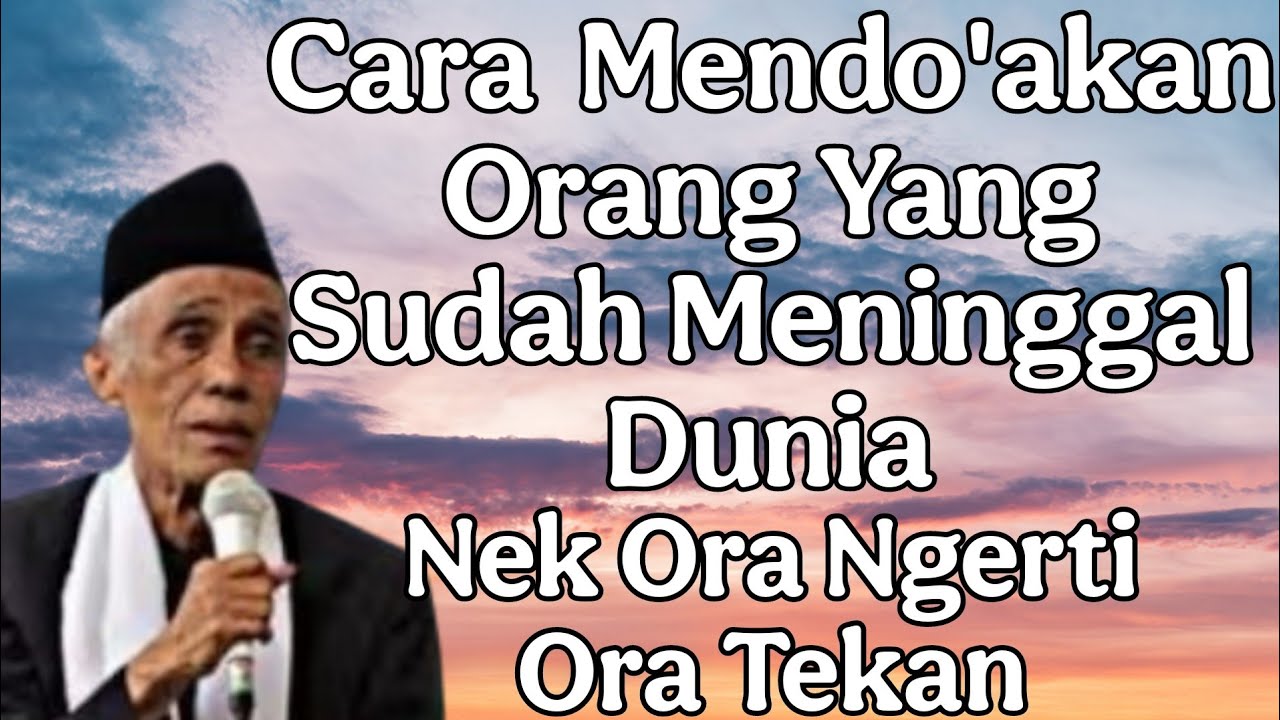 kh solikun magelang : cara mendo'akan orang yang sudah meninggal