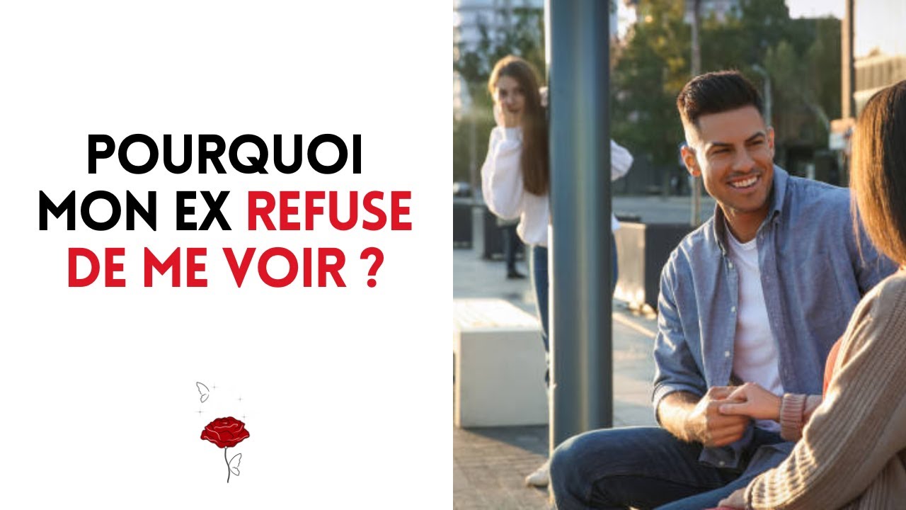 Pourquoi mon ex refuse de me voir : 2 raisons possibles !