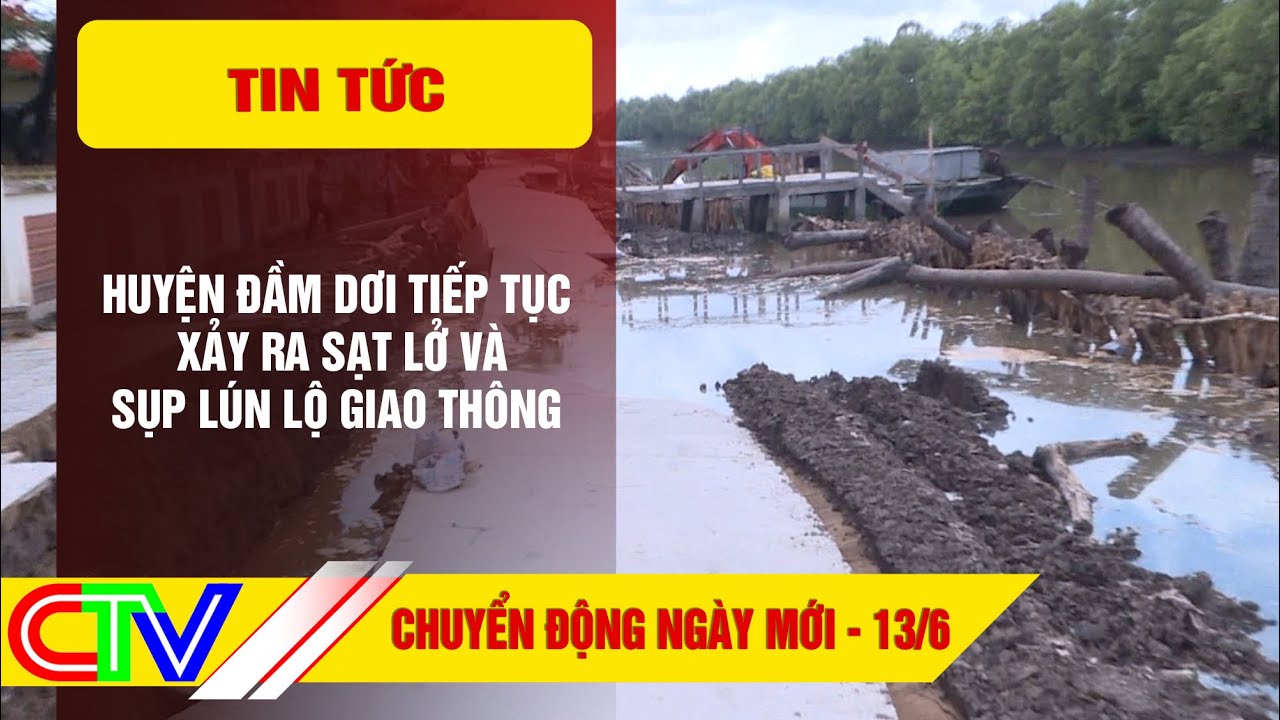 Chuyển động ngày mới 13.6.2023 | Huyện Đầm Dơi tiếp tục xảy ra sạt lở và sụp lún lộ giao thông