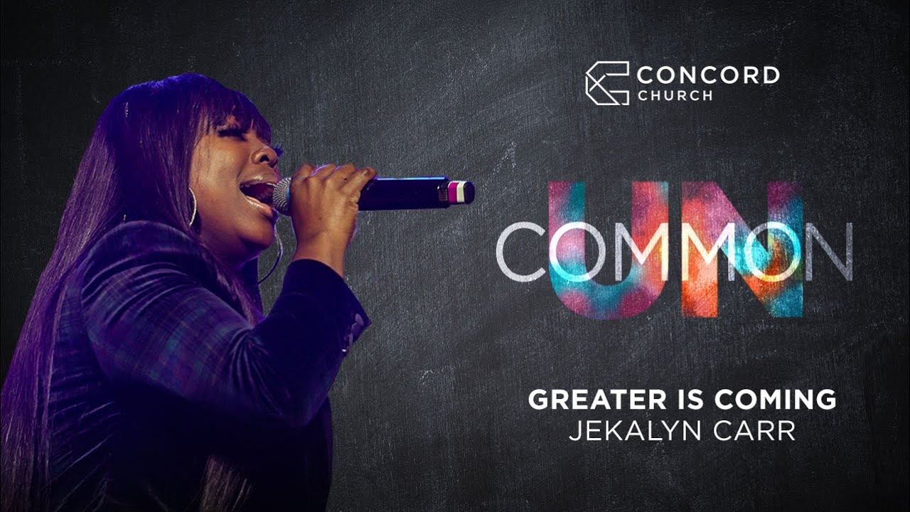Greater Is Coming // Jekalyn Carr – Concord Students Worship