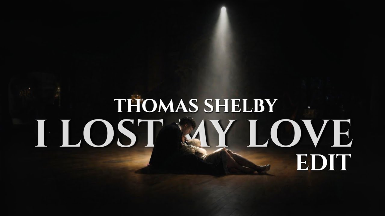 Thomas Shelby – I Lost My Love | Peaky Blinders Emotional Edit (1080p)