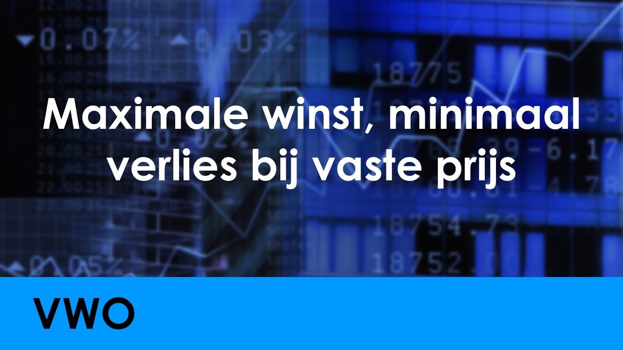 Maximale winst, minimaal verlies bij een vaste verkoopprijs - Economie voor vwo - Vraag & Aanbod