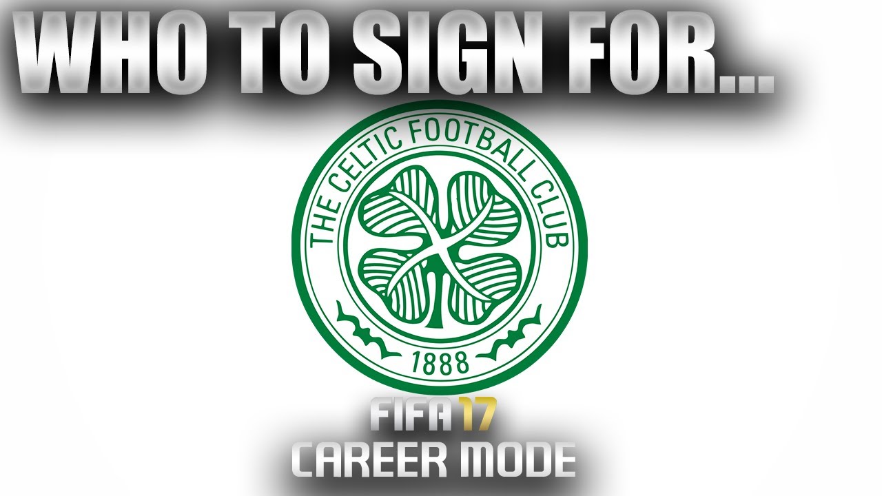 FIFA 17 | Who To Sign For... CELTIC CAREER MODE
