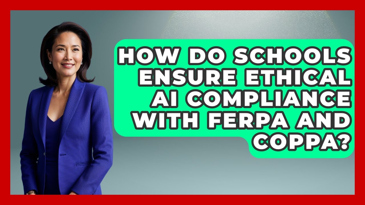 How Do Schools Ensure Ethical AI Compliance With FERPA and COPPA? | Safe AI for The Classroom News