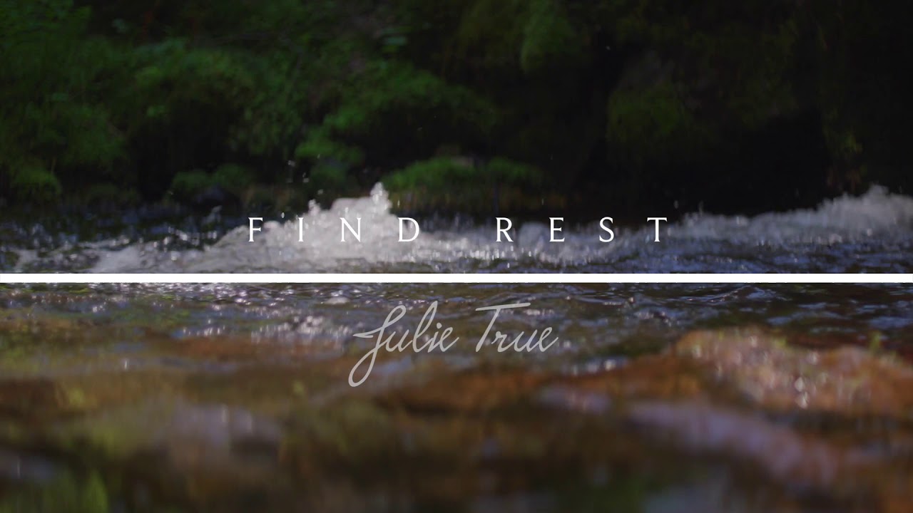 Find Rest - Julie True // Find Rest