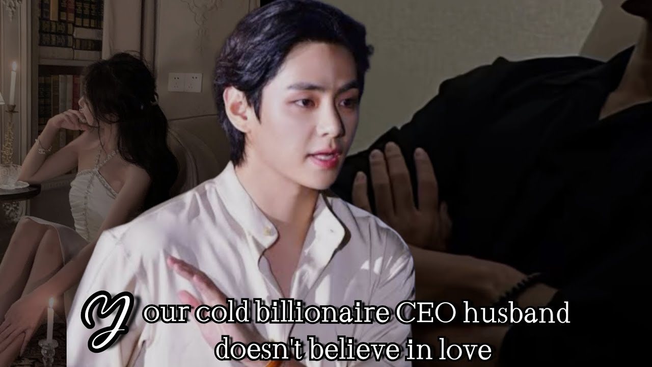 Your cold billionaire CEO husband doesn't believe in love taehyung ff #btsff #taehyungff#taehyungff