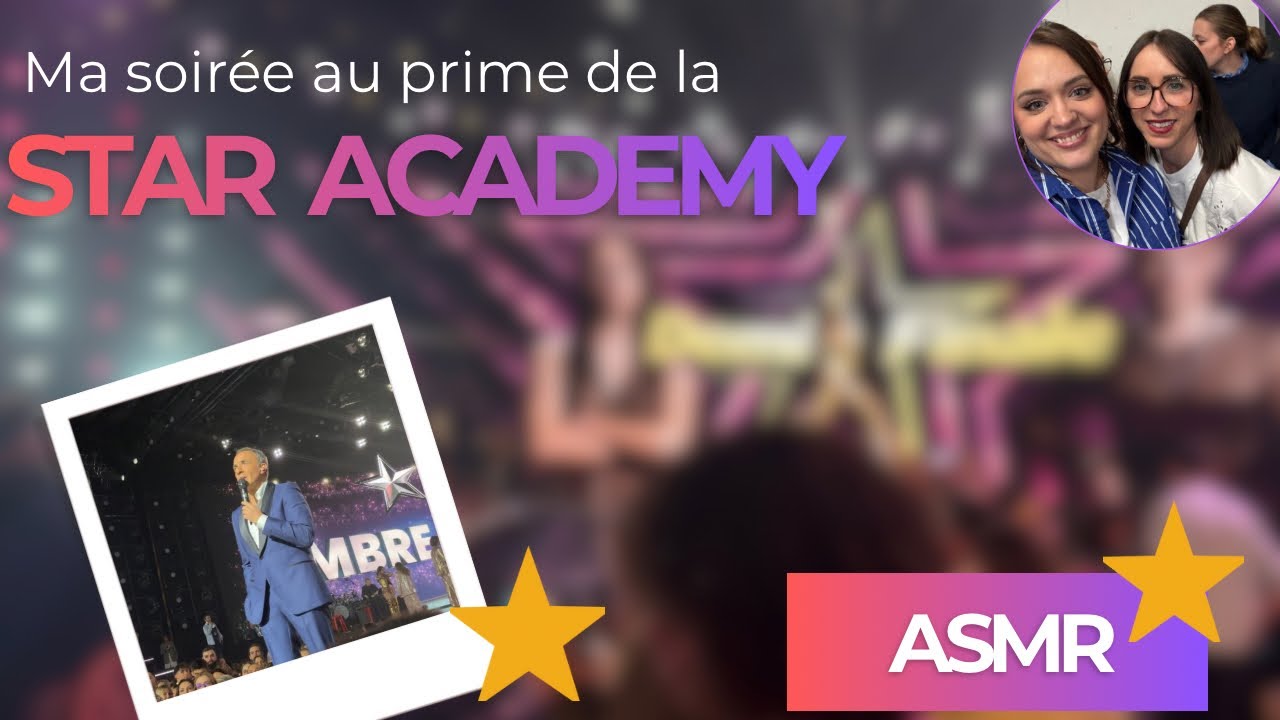 ASMR / bla-bla « j’ai été à la STAR ACADEMY » ⭐️ ( demie finale 2 avec une amie )