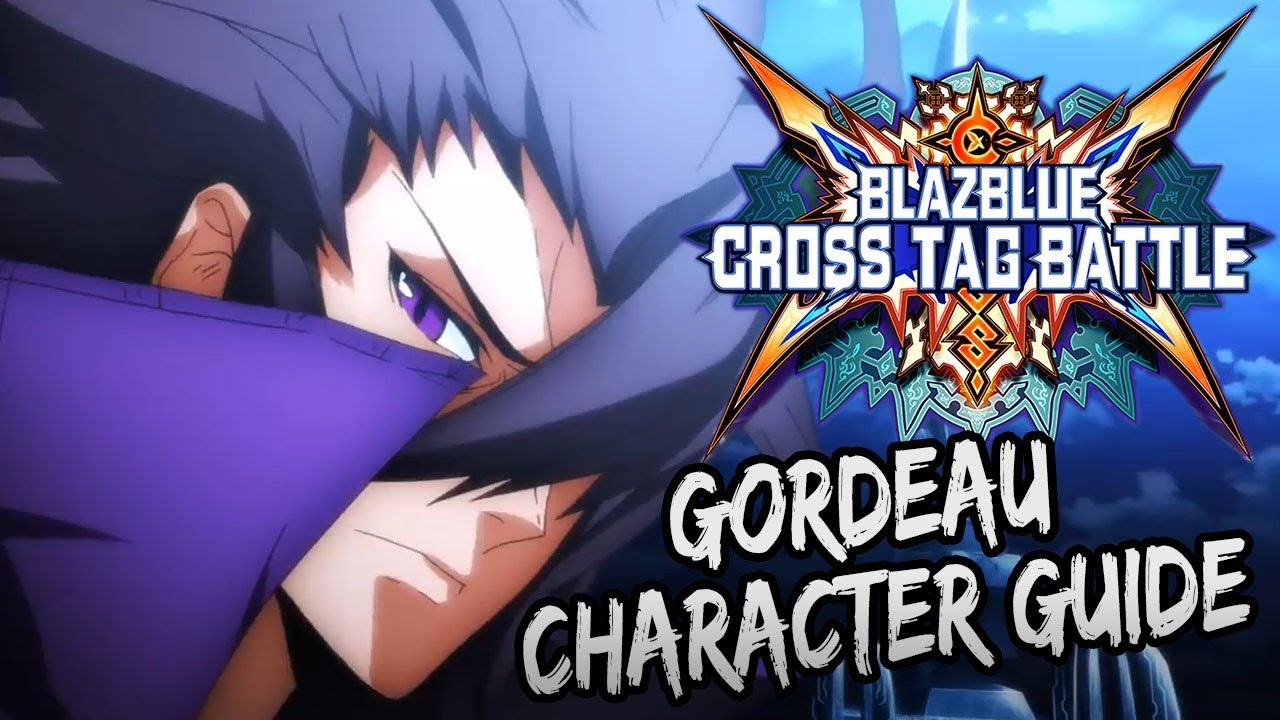 Character Guide: Gordeau | Everything You Need To Know | Blazblue Cross Tag Battle Guide