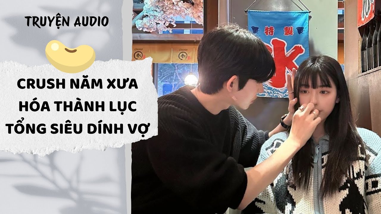 [AUDIO FULL] Crush Năm Xưa Hóa Thành Lục Tổng Siêu Dính Vợ | Đậu Đậu Audio