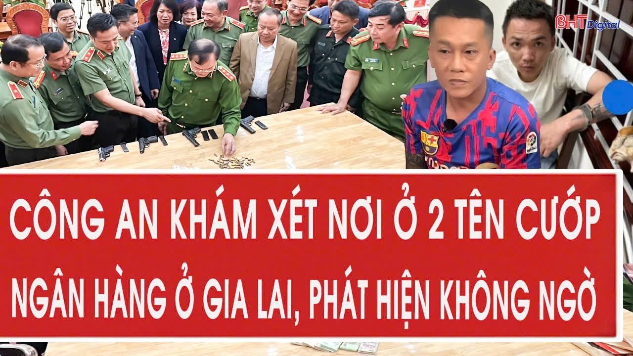 Công an khám xét nơi ở 2 tên cướp ngân hàng ở Gia Lai, phát hiện không ngờ