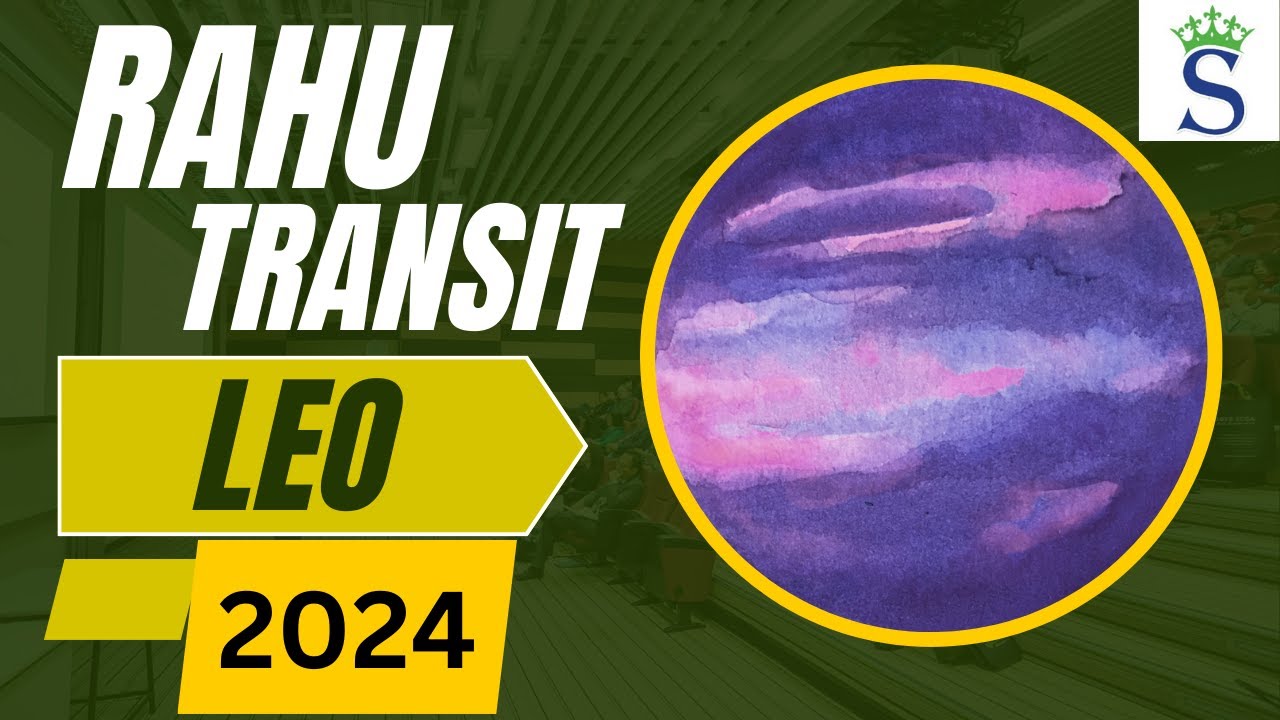 LEO Zodiac Sign - Rahu Transit 2024