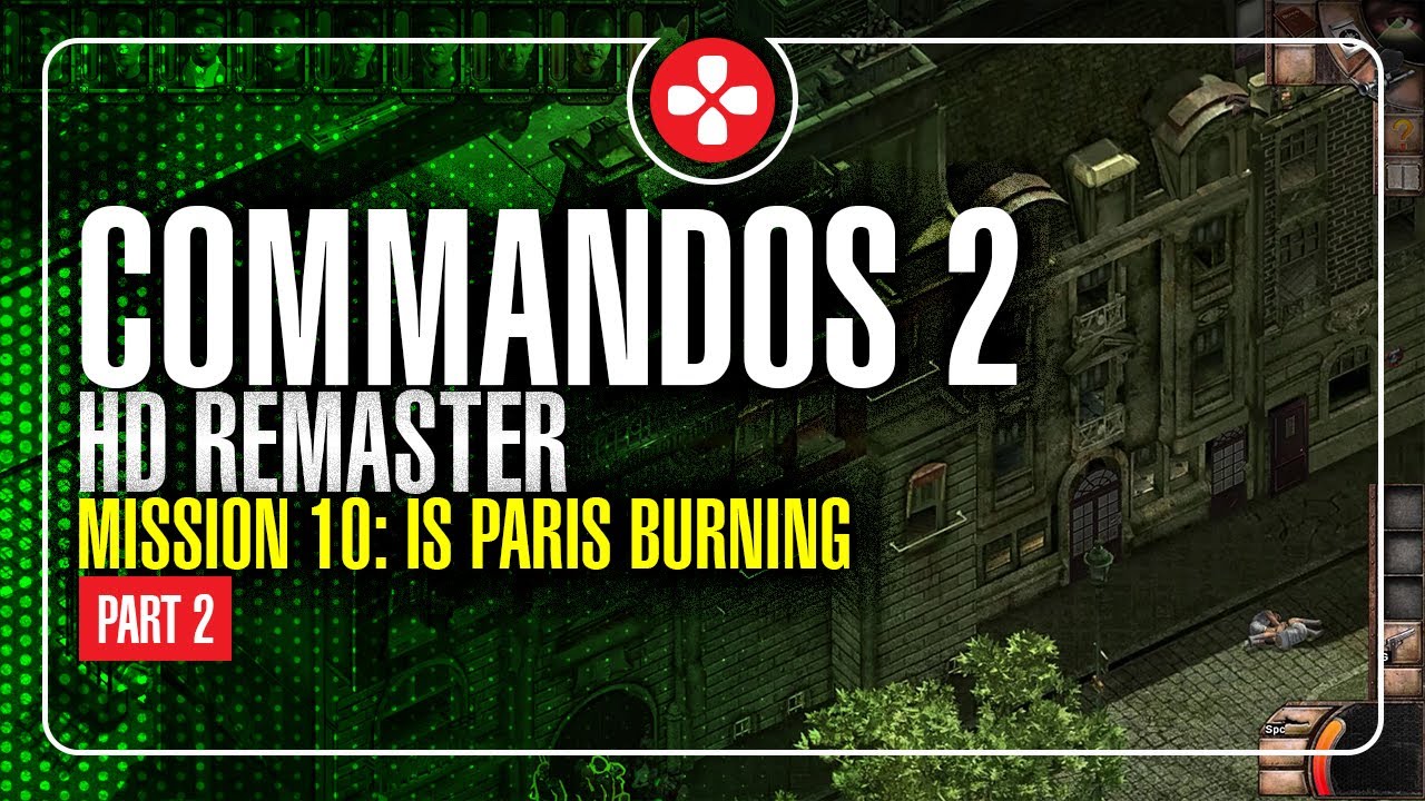 Mission 10: Is Paris Burning, PART 2 | Commandos 2 HD Remaster