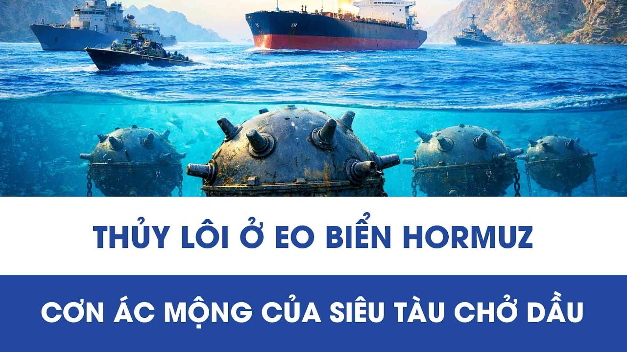 Thủy lôi ở eo biển Hormuz: Cơn ác mộng của siêu tàu chở dầu