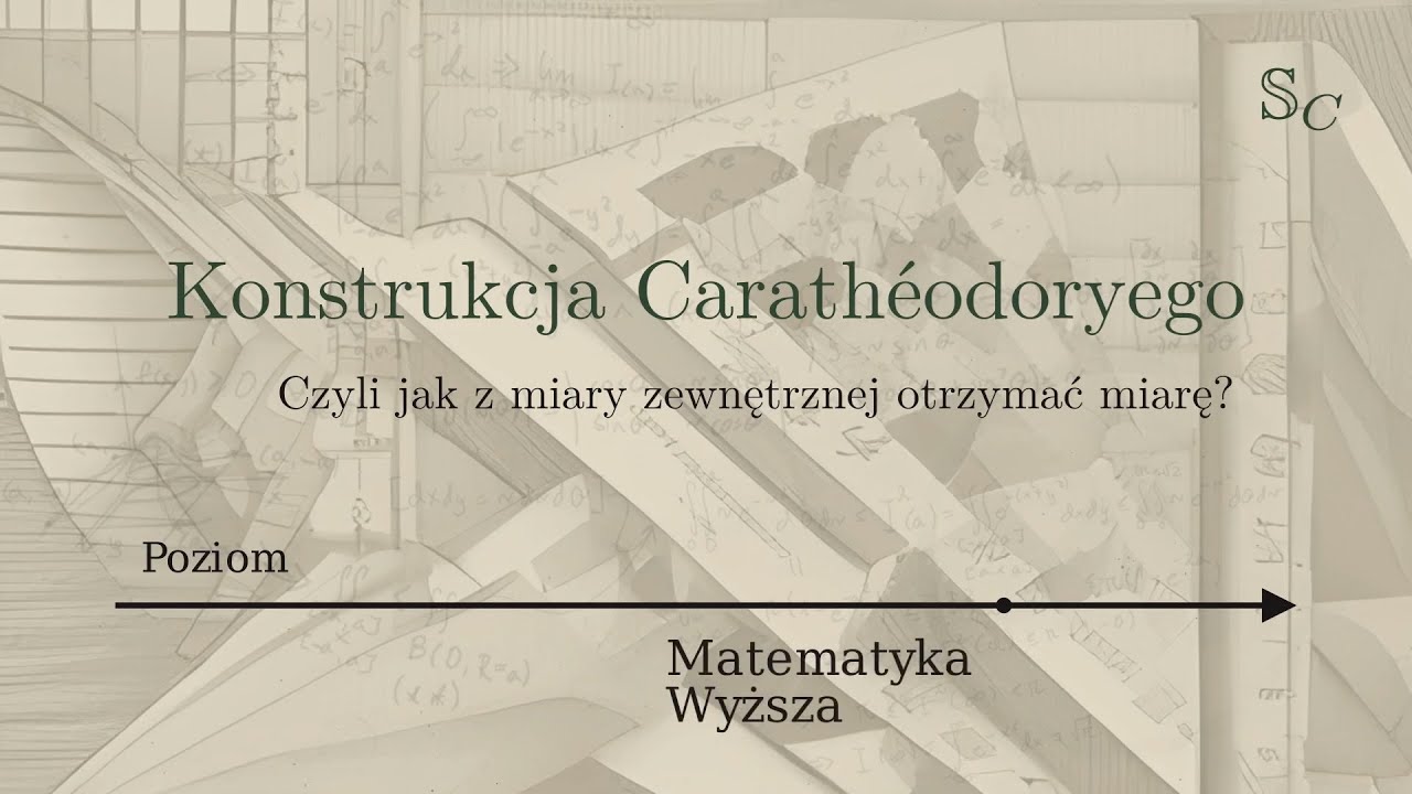 [TMiC] 5. Konstrukcja Carathéodoryego. Czyli jak z miary zewnętrznej otrzymać miarę?