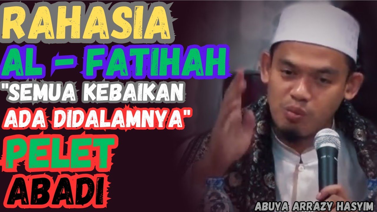 SEMUA KEBAIKAN ADA DALAM AL - FATIHAH - Abuya Dr. Arrazy Hasyim, MA Hum