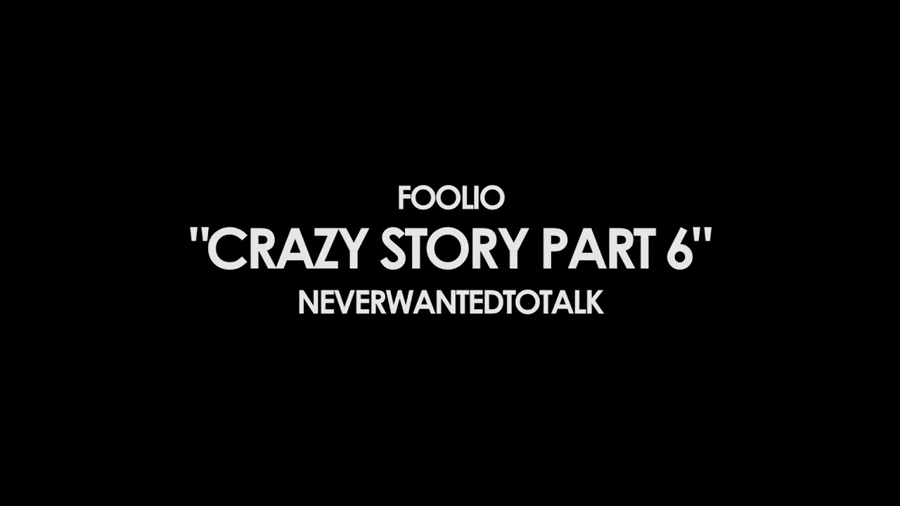 Foolio &ldquo;Crazy Story Pt 6&rdquo; REMIX FT NeverWantedToTalk