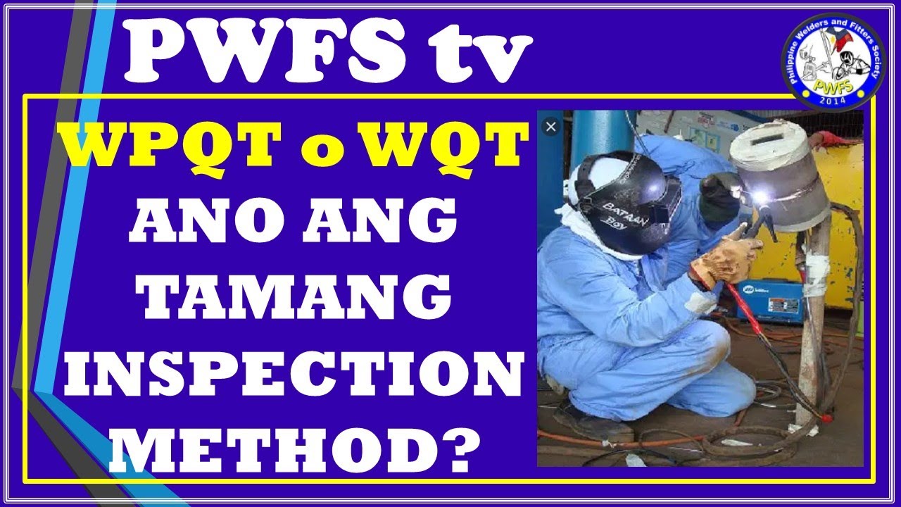 WPQT O WQT, ANO ANG TAMANG INSPECTION METHOD? ALAMIN SA VIDEONG ITO! #pwfsTV