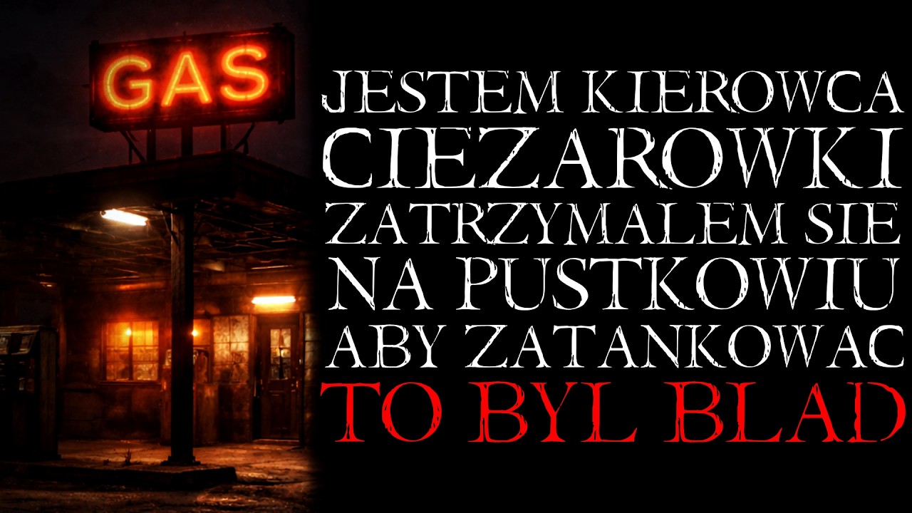 Od 15 Lat Jeżdżę Ciężarówką. Zatrzymałem się na Pustkowiu, by Zatankować. To Był Błąd|Reddit NoSleep