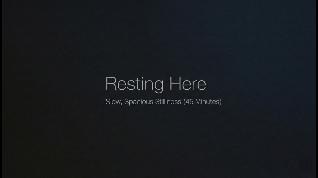Resting Here — Slow Ambient Soundscape (45 Minutes)