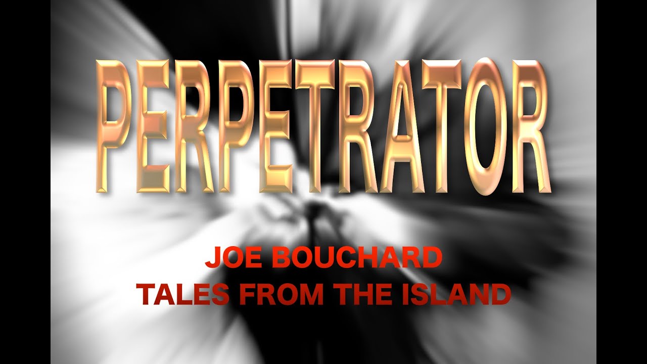 Perpetrator by Joe Bouchard from Tales from the Island (lyrics)