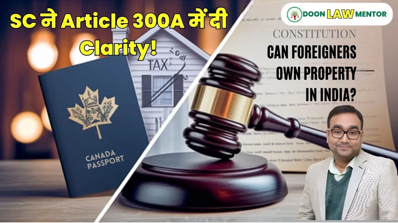 Can Non-Citizens Own Property in India? SC’s Landmark Ruling on Article 300A