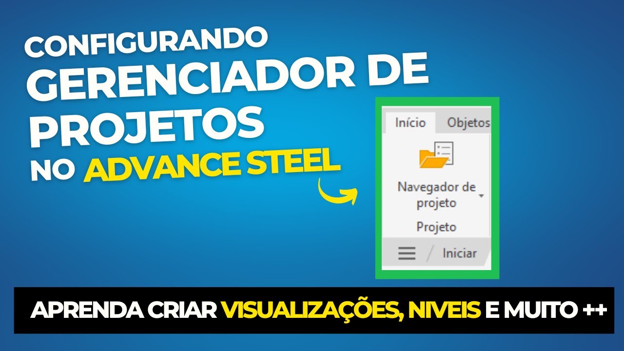 EXPLORADOR DE PROJETO NO ADVANCE STEEL. (Passo a Passo).