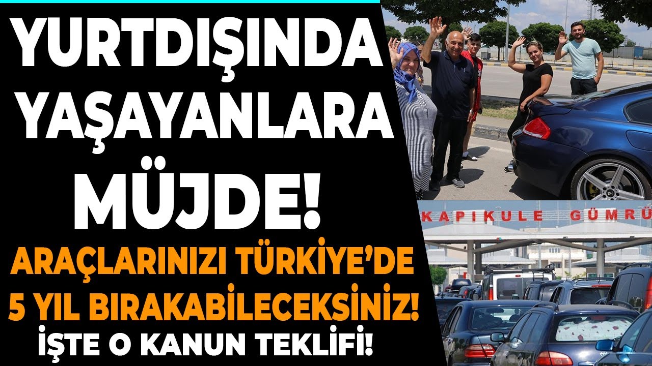 Yurtdışında yaşayanlar araçlarını Türkiye'de 5 yıl nasıl bırakacak? Son dakika gurbetçi haberleri