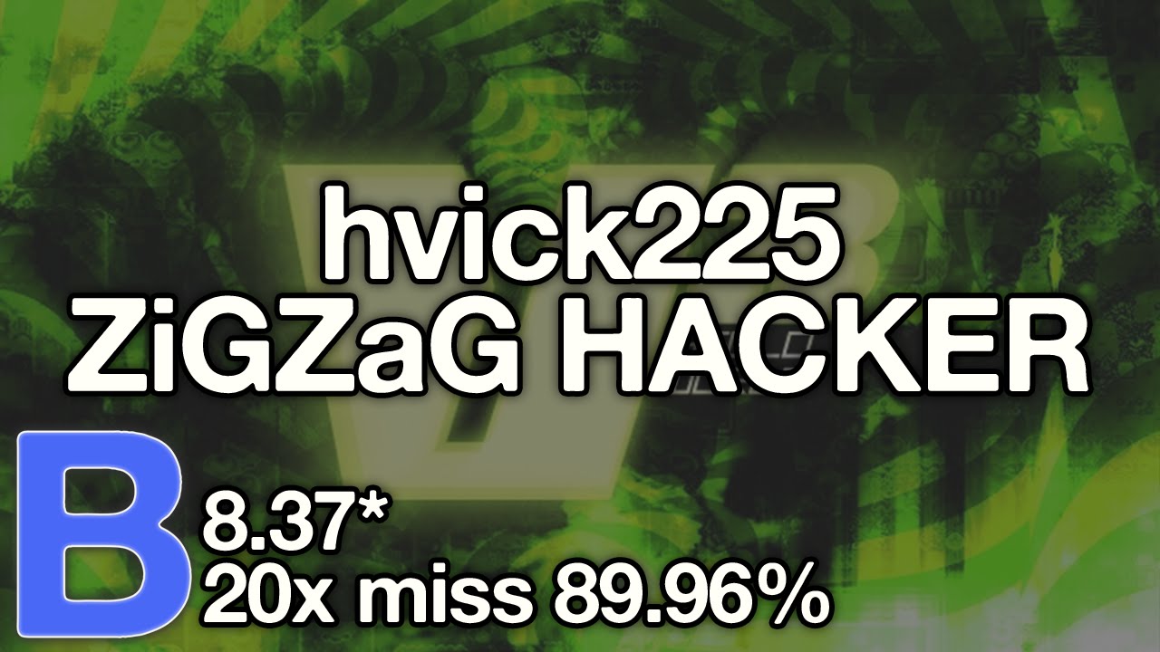 Stream Highlight: hvick225 | ZiGZaG HACKER - V^3 (Hello World) [2015 REBORN] 8.37* PASS (89.96%)