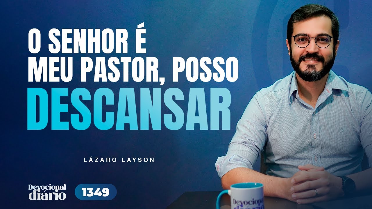 DEVOCIONAL DIÁRIO - O Senhor é o meu pastor, posso descansar - Salmo 23