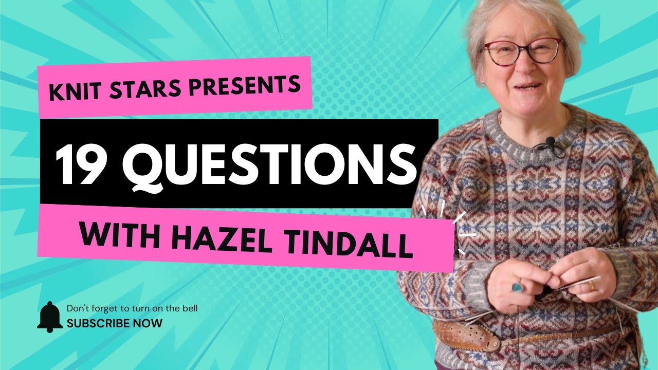 19 Questions with Knit Star Hazel Tindall