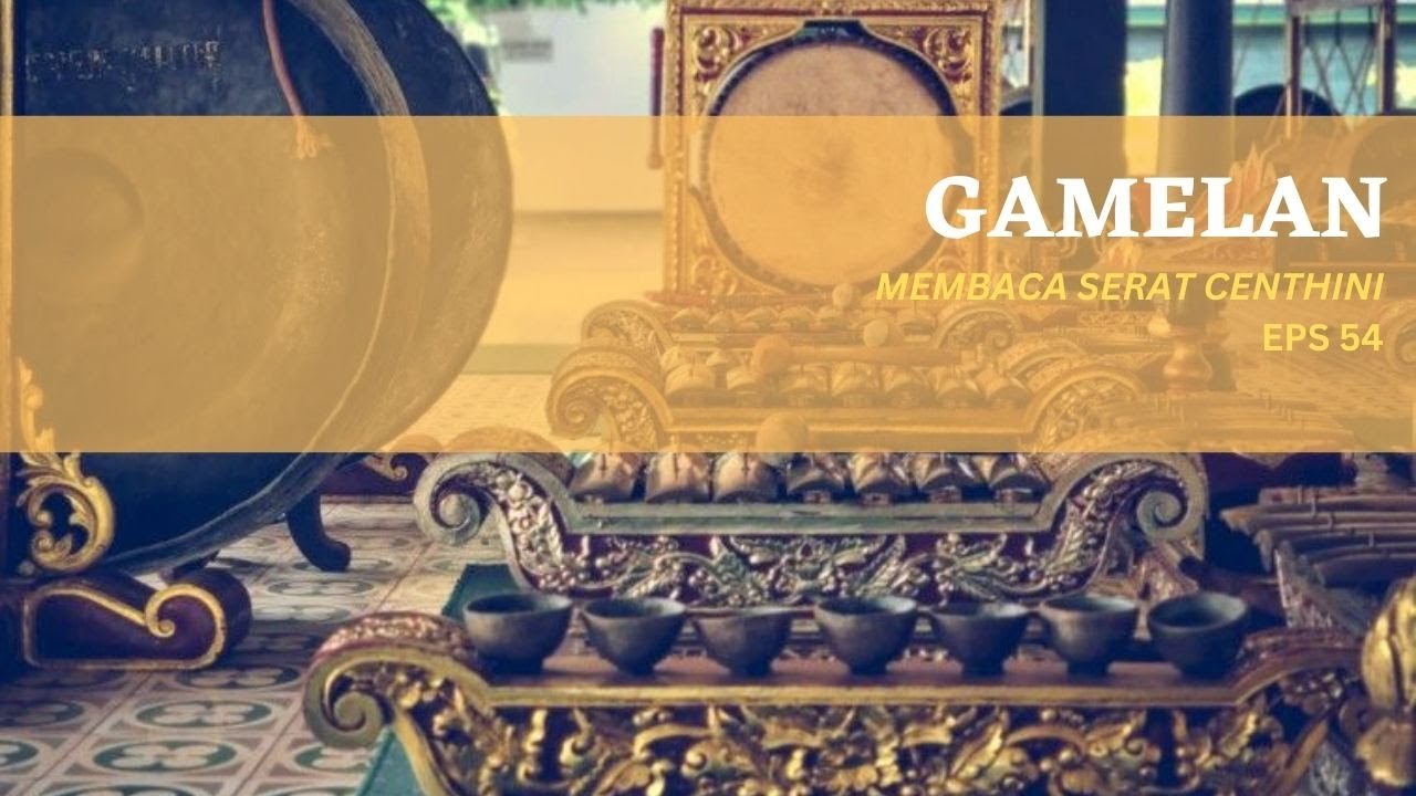 Mendengar Serat Centhini - Eps 54 - GAMELAN
