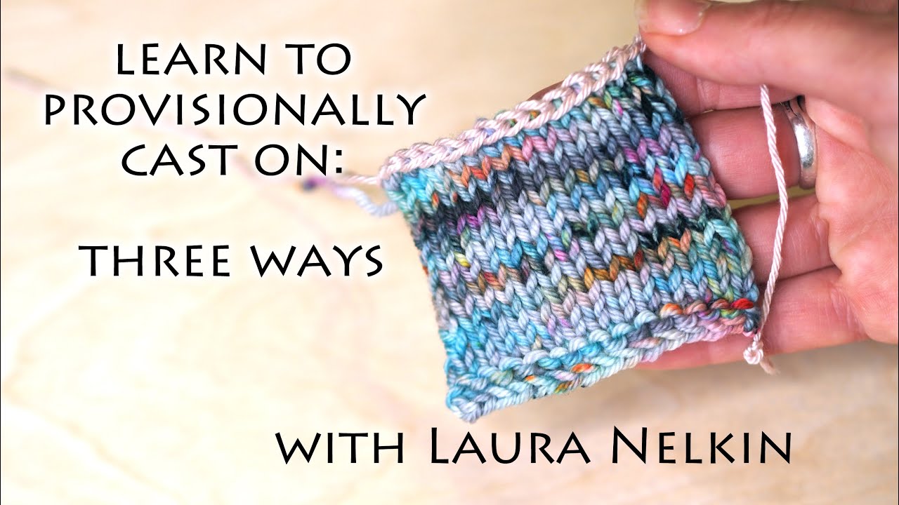 Learn to Provisionally Cast on Three Ways with Laura Nelkin