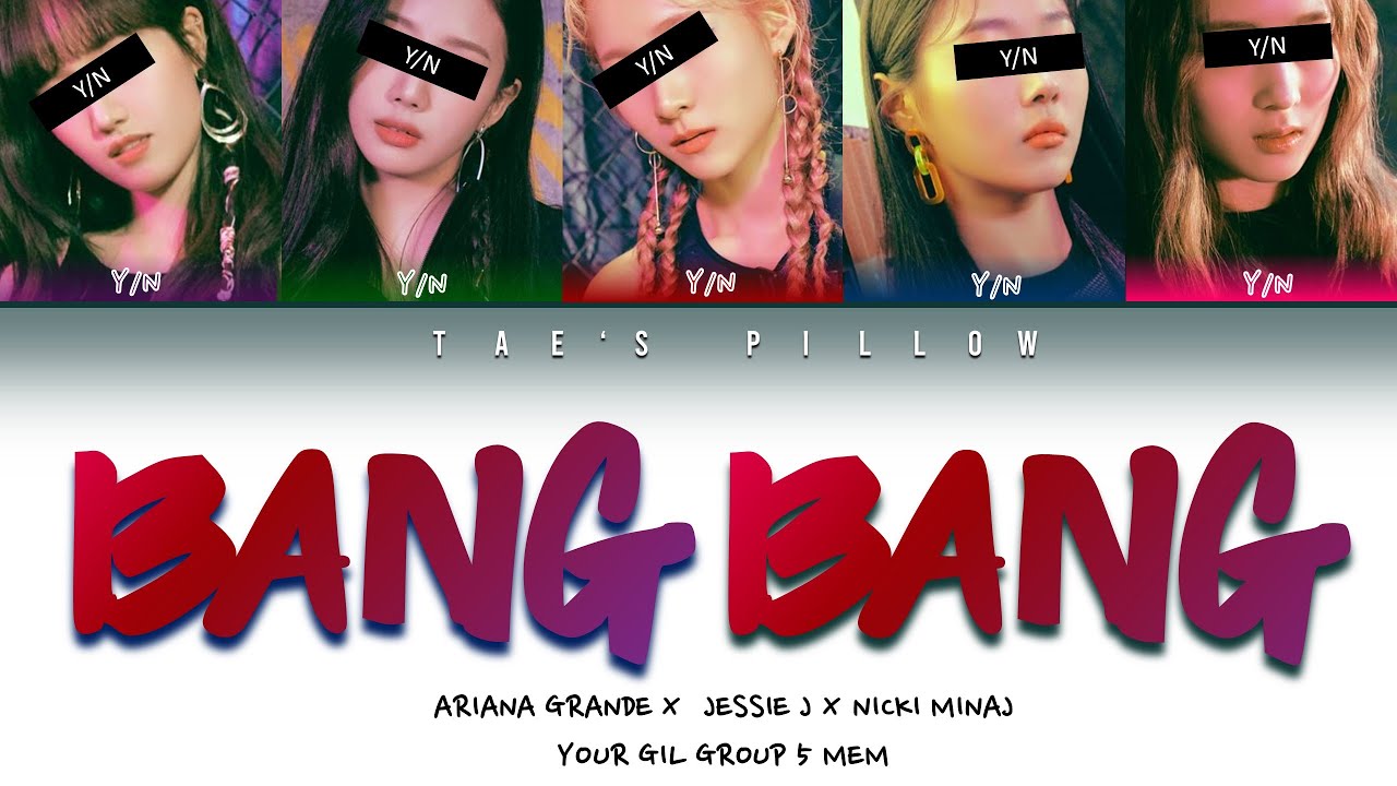 BANG BANG (ari x jessie x nicki) - YOUR GIRL GROUP - 5 MEM (COLOR CODED ENG LYRICS)