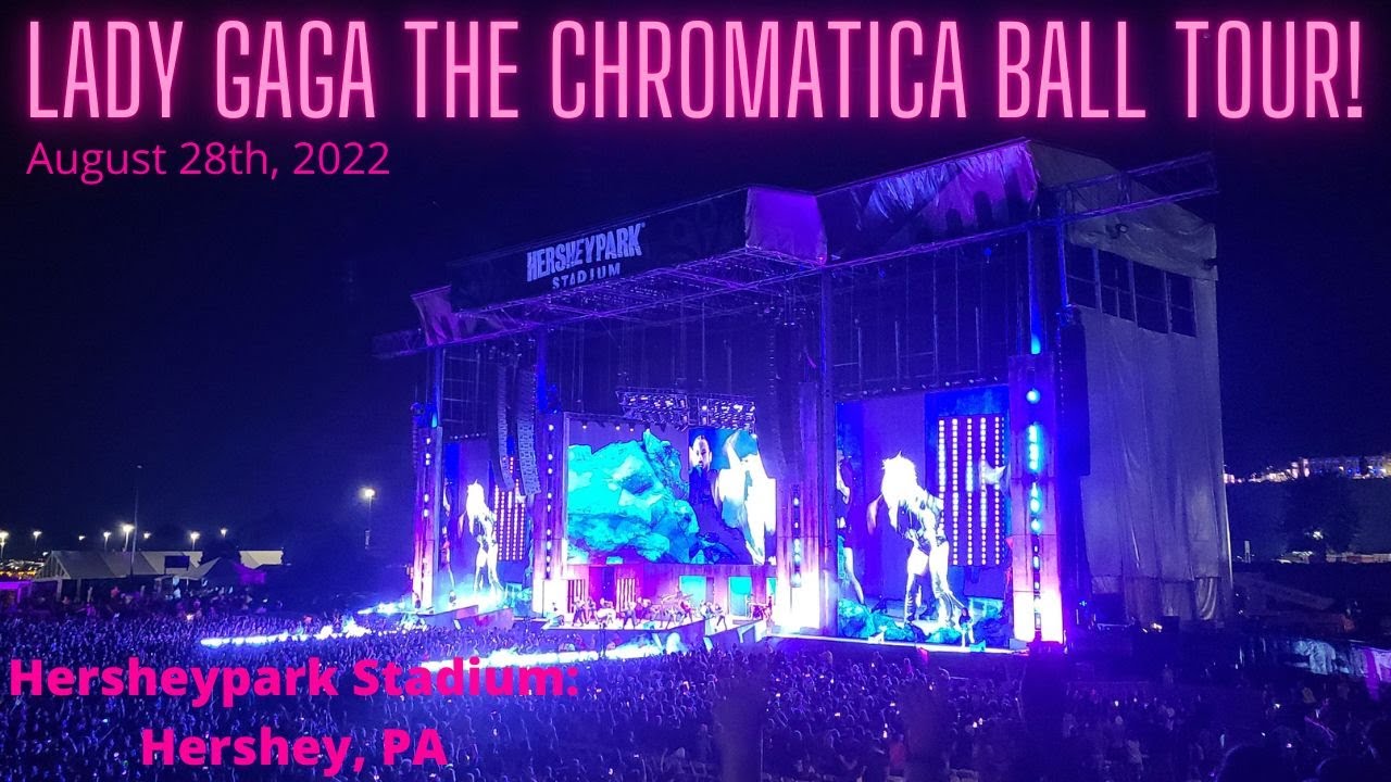 Lady Gaga The Chromatica Ball Tour! Hersheypark Stadium: Hershey, PA August 28th, 2022