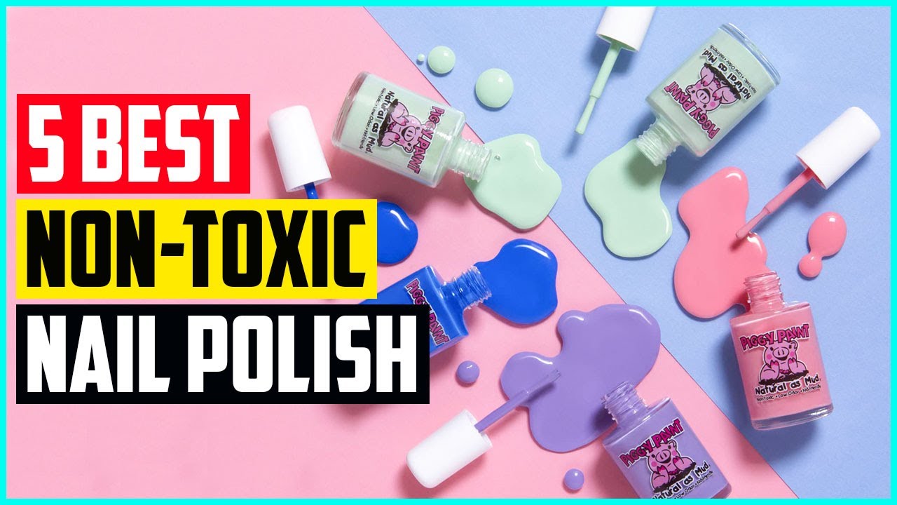 The 5 Best Non Toxic Nail Polish Brands of 2021