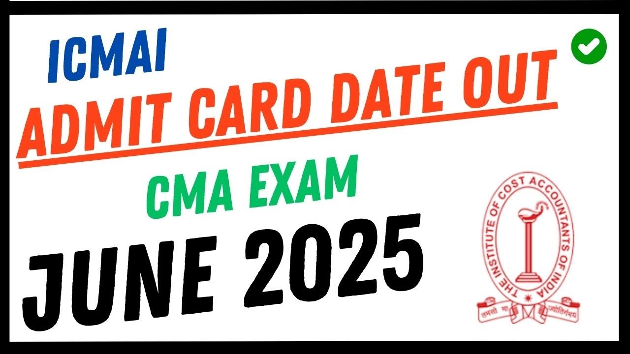 📢 CMA Inter & Final Admit Card Date Announced for June 2025 &ndash; Don&rsquo;t Miss It! ⏰