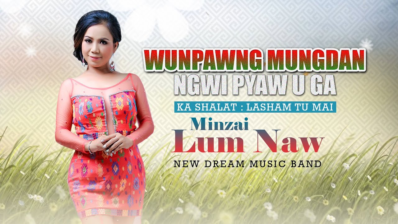 Minzai Lum Naw-Wunpawng Mungdan Ngwi Pyaw U Ga(Lyrics Video)- ( kachin song )