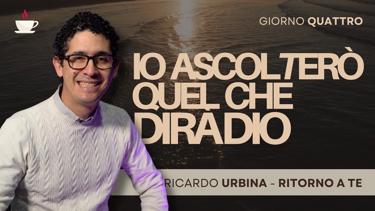 Giorno 4: Io ascolterò quel che dirà Dio | Ritorno a Te | Ricardo Urbina