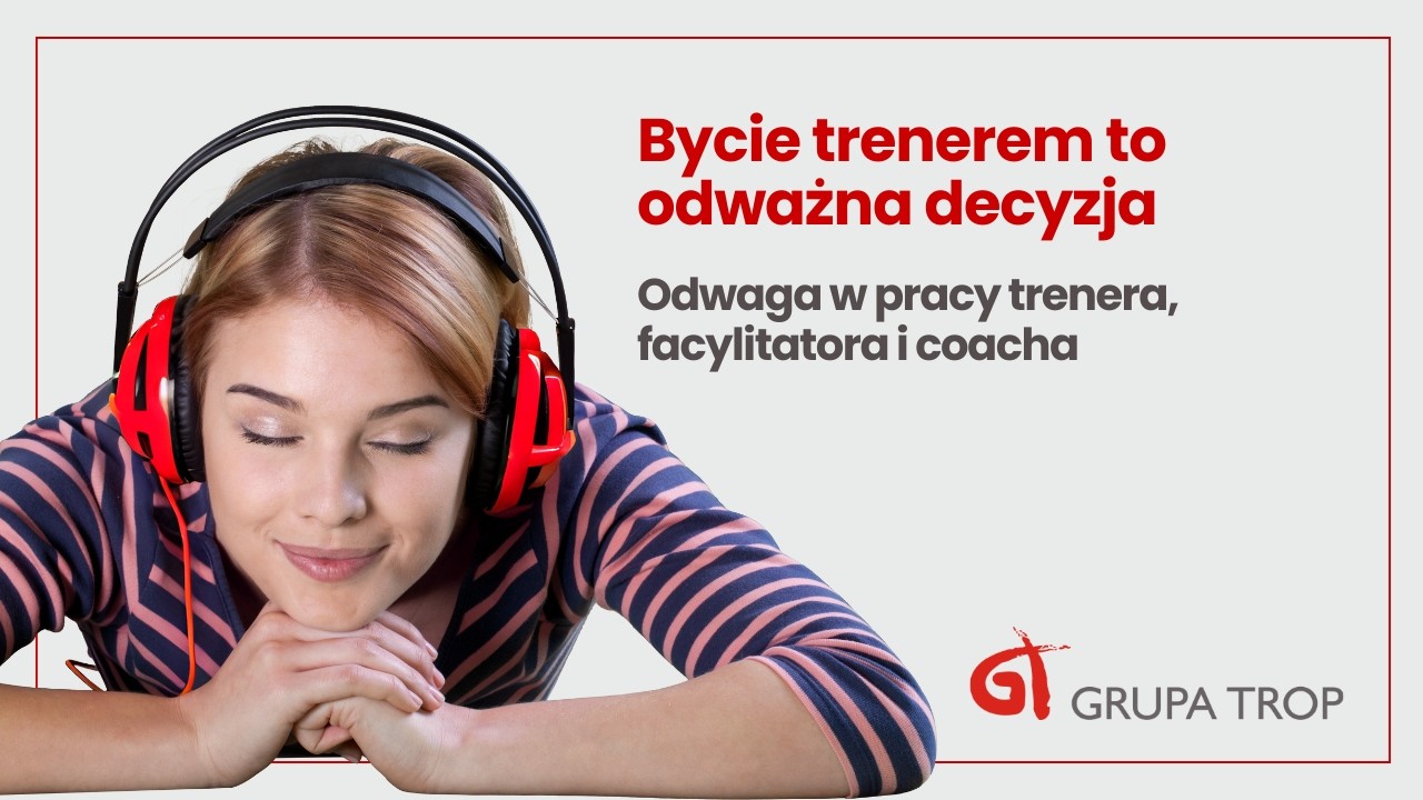 Bycie trenerem to odważna decyzja |Odwaga w pracy trenera, facylitatora i coacha | Jacek Jakubowski