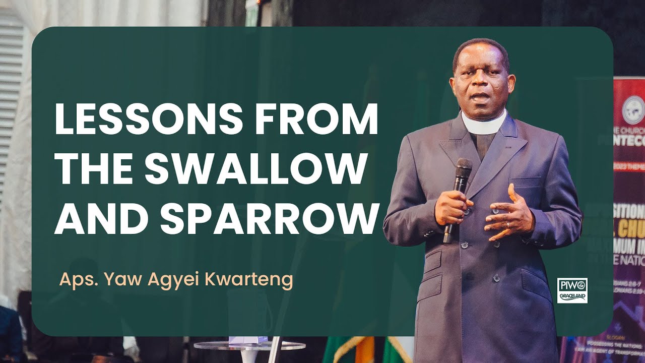 Lessons from the swallow and sparrow | Apostle Yaw Agyei Kwarteng