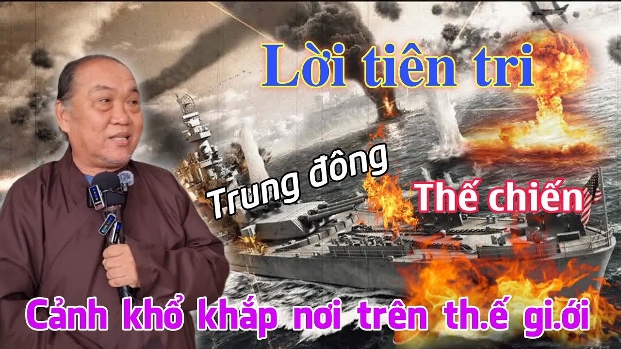 Lời tiên tri thánh nhân. Trung đông khởi chiến. Cảnh khổ khắp nơi trên thế gi.ới. chú tư Phương.