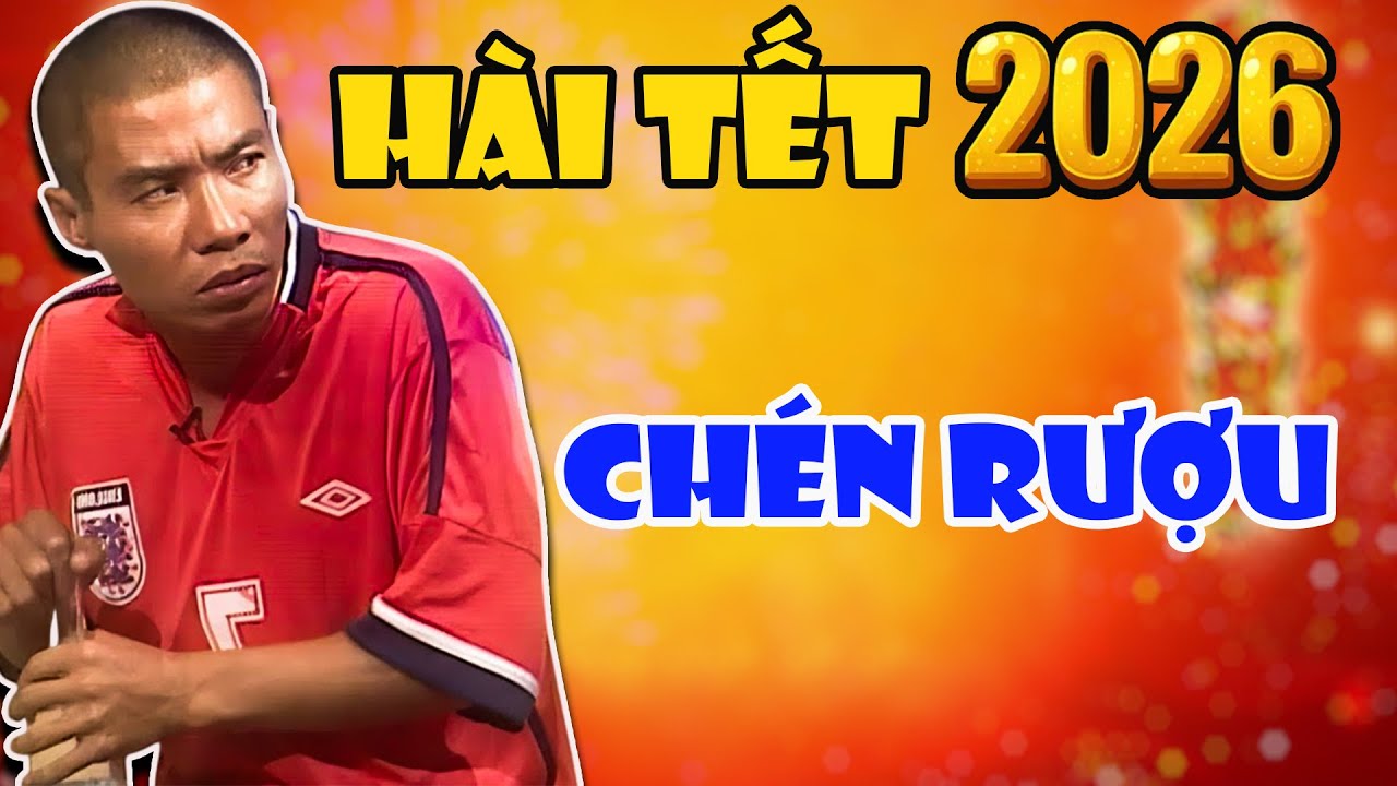 CHÉN RƯỢU | HÀI CÔNG LÝ  | HÀI TẾT 2026 | Hài Tổng Hợp VTV