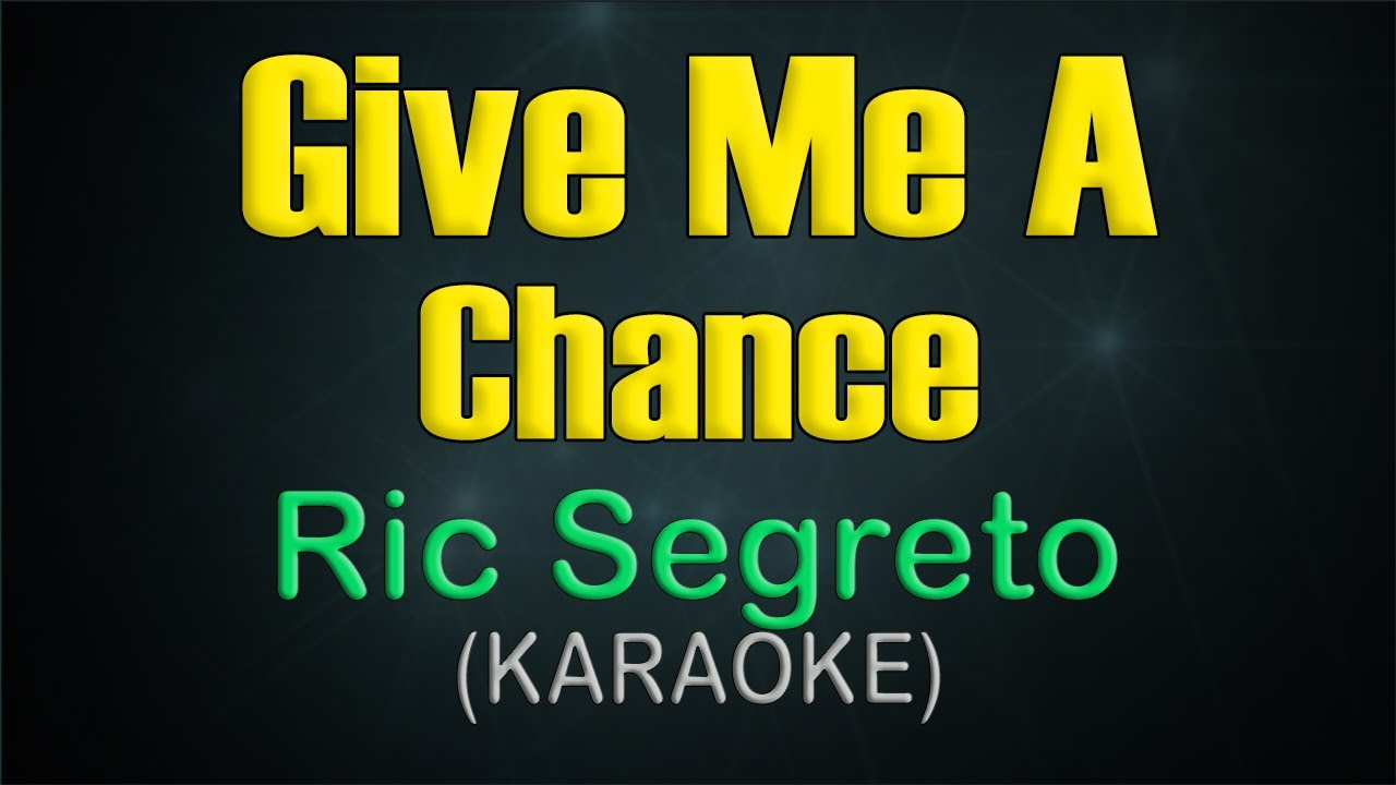 GIVE ME A CHANCE /  KARAOKE - Ric Segreto