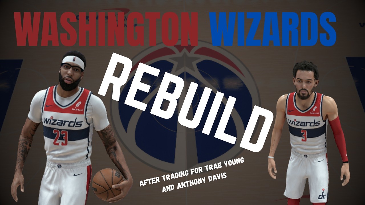 I REBUILT The Wizards After Trading for Anthony Davis and Trae Young