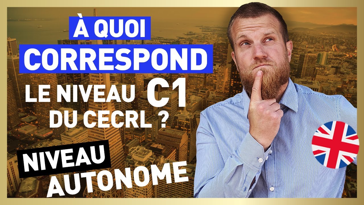 A quoi correspond le niveau C1 du CECRL?