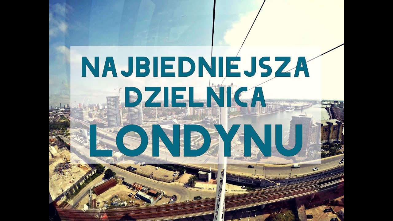 Najbiedniejsza dzielnica LONDYNU ( ROYAL DOCKS, NEWHAM )