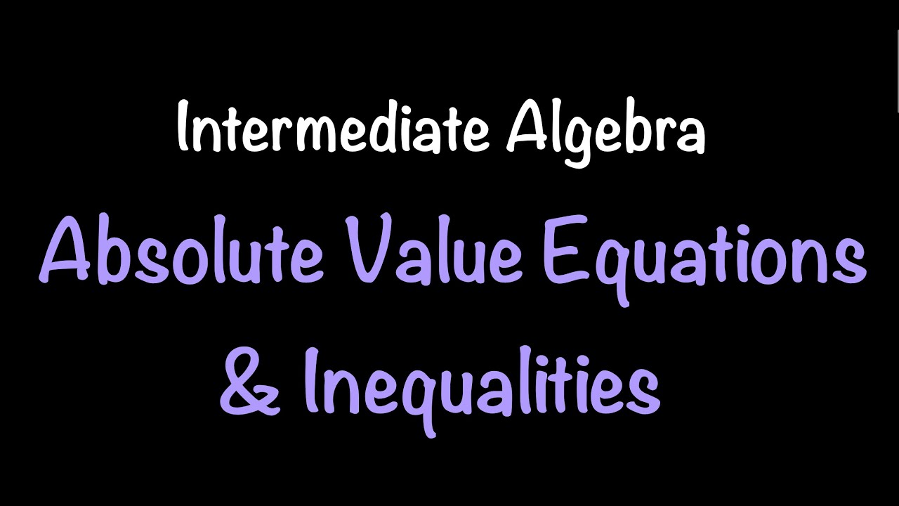 Intermediate Algebra: Absolute Value Equations & Inequalities (Video #15) | Math with Professor V